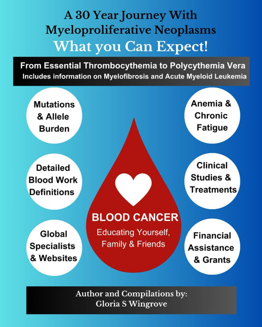 A 30 Year Journey with Myeloproliferative Neoplasms: What You Can Expect!: From Essential Thrombocythemia to Polycythemia Vera - Includes information on Myelofibrosis and Acute Myeloid Leukemia - 5638
