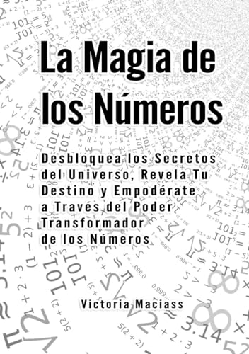 La Magia de los Números: Desbloquea los Secretos del Universo, Revela Tu Destino y Empodérate a Través del Poder Transformador de los Números (Spanish Edition) - 5702