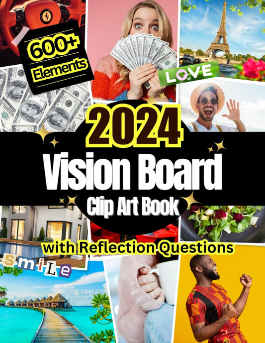 2024 Vision Board Clip Art Book: 600+ Pictures, Quotes and Words For More Than 30 Life Aspects Such as Health, Money and More. With Reflection Questions. For all Women and Men. (Vision Board Supplies) - 9607