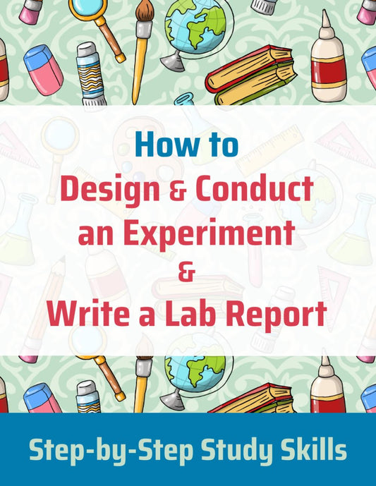 How to Design and Conduct an Experiment and Write a Lab Report: Your Complete Guide to the Scientific Method (Step-by-Step Study Skills) - 3620