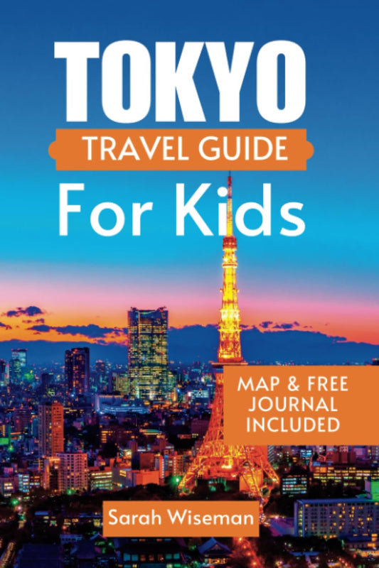TOKYO TRAVEL GUIDE FOR KIDS: Everything You Need To Know About Tokyo Before Travelling With Your Children (complete Travel Guides) - 9896