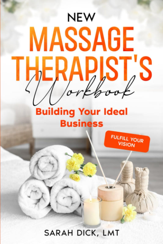 New Massage Therapist's Workbook: Building Your Ideal Business