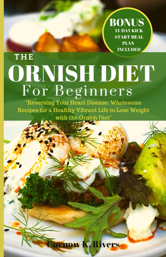 THE ORNISH DIET: Reversing Your Heart Disease: Wholesome Recipes for a Healthy Vibrant Life to Lose Weight with the Ornish Diet. 2023 Edition | 14-Day ... Planner Included (Radiant LifeFit Chronicles) - 667