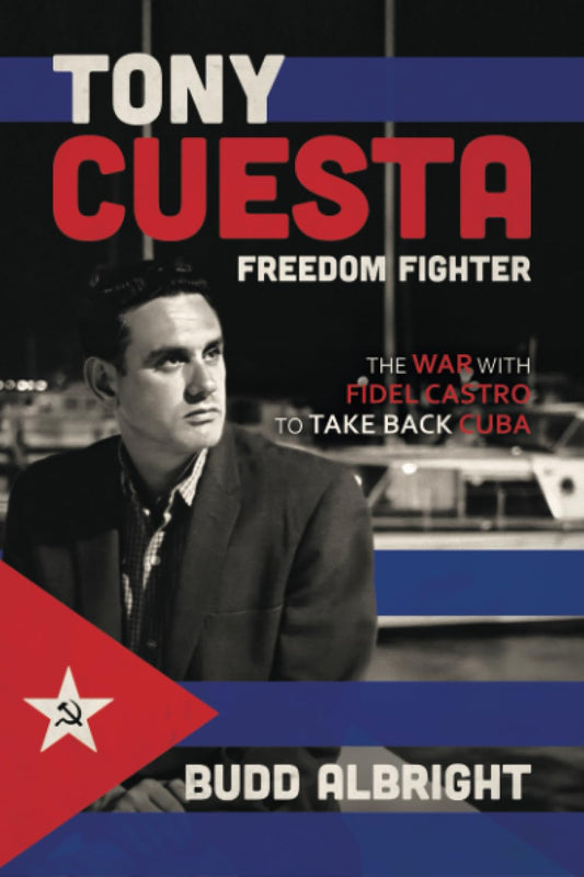 Tony Cuesta, Freedom Fighter: The War with Fidel Castro to Take Back Cuba - 6666