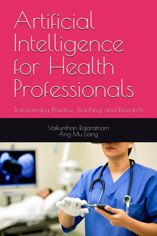 Artificial Intelligence for Health Professionals: Transforming Practice, Teaching, and Research - 7963