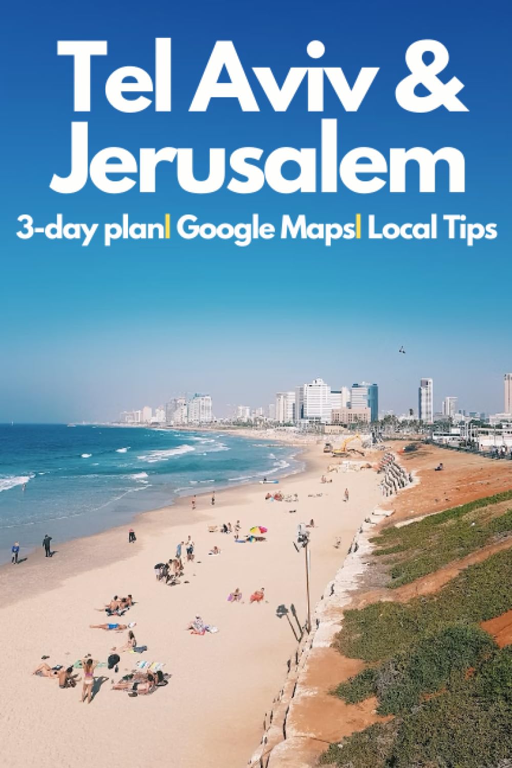 Tel Aviv and Jerusalem Travel Guide 2023 - Your In-depth Guide to the Jewels of Israel: Explore the best of Israel with Expert Insights,Detailed Itineraries & Practical Tips - 7905