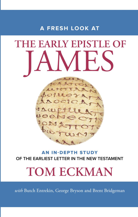 A Fresh Look at The Early Epistle of James: An In-Depth Study of the Earliest Letter in the New Testament - 5537