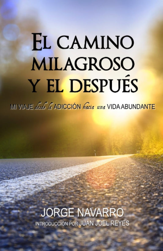 El camino milagroso y el después: Mi viaje desde la addicion hacia una vida abundante (Spanish Edition) - 5106