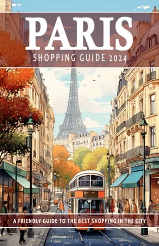 Paris Shopping Guide 2024 - A Friendly Guide to the Best Shopping in the City: This Paris guide will assist in uncovering the top shopping ... experience. 2024 Shopping Guide. - 6669