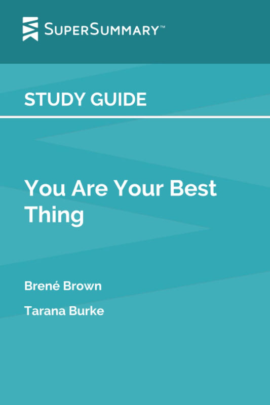 Study Guide: You Are Your Best Thing by Brené Brown, Tarana Burke (SuperSummary) - 1846