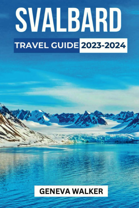Svalbard Travel Guide 2023-2024: A Dream Destination for Nature Lovers: Discover Everything You Need to Know About Visiting Svalbard, from Visa and Safety Tips to the Top Attractions and Activities - 9550