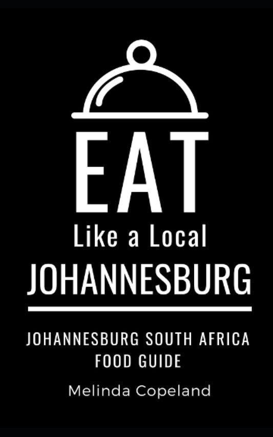 Eat Like a Local- Johannesburg: Johannesburg South Africa Food Guide (Eat Like a Local- Africa)