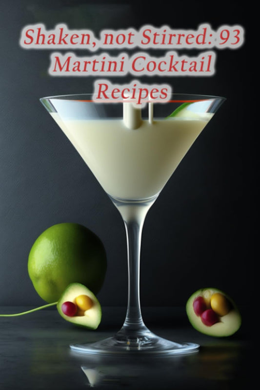 Shaken, not Stirred: 93 Martini Cocktail Recipes - 3188