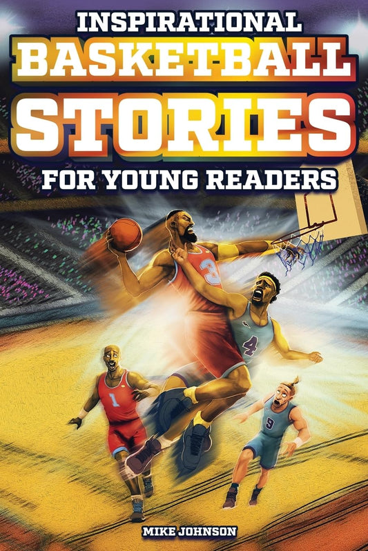 Inspirational Basketball Stories for Young Readers: 12 Unbelievable True Tales to Inspire and Amaze Young Basketball Lovers - 6865