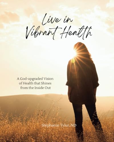 Live in Vibrant Health: A God-upgraded Vision of Health that Shines from the Inside Out - 4389