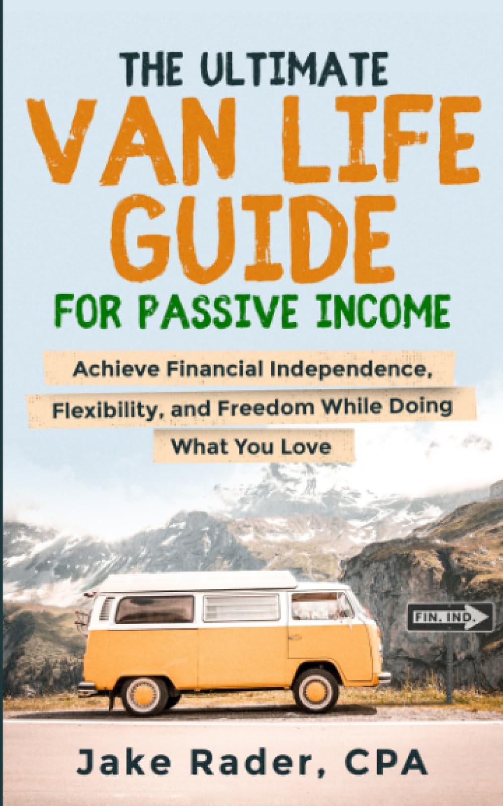 The Ultimate Van Life Guide for Passive Income: Achieve Financial Independence, Flexibility, and Freedom While Doing What You Love (Van Life Ventures: ... and Unlock Passive Income While on the Road)