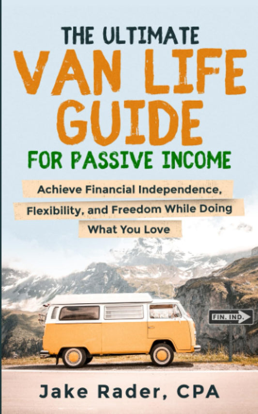 The Ultimate Van Life Guide for Passive Income: Achieve Financial Independence, Flexibility, and Freedom While Doing What You Love (Van Life Ventures: ... and Unlock Passive Income While on the Road)