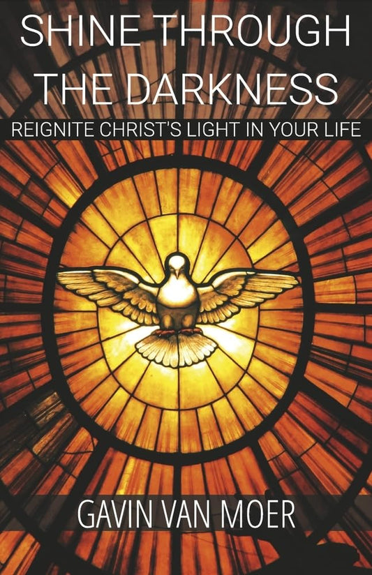 Shine through the darkness: Reignite Christ's light in your life