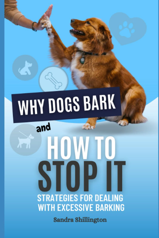 Why Dogs Bark and How to Stop It: Strategies for Dealing with Excessive Barking: Understand Your Dog's Psychology and Behavior (How To Be a Better Dog Parent) - 7645
