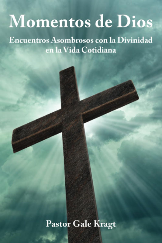 Momentos de Dios: Encuentros Asombrosos con la Divinidad en la Vida Diaria (Spanish Edition)