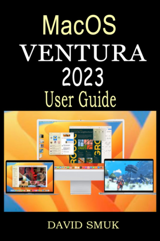 MACOS VENTURA 2023 USER GUIDE: The Complete Step by Step Manual for MacBook Pro, MacBook Air, Mac Mini, and iMac Systems Running macOS Ventura For Beginners And Seniors - 4104