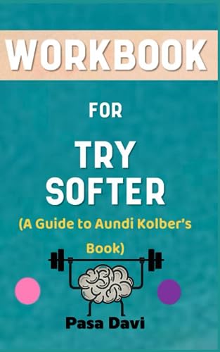 Workbook for Try Softer by Aundi Kolber: The Effective Guide to Moving Out of Anxiety and Stress into a Survival Mode of Connection and Joy - 2095