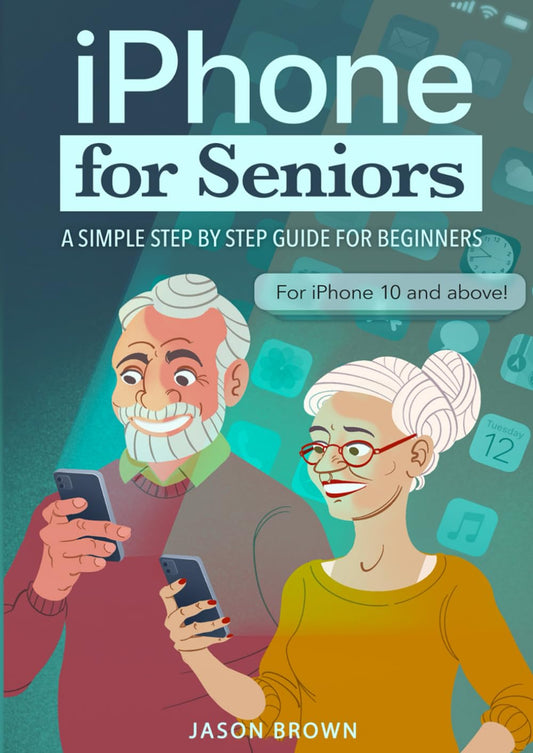 iPhone for Seniors - A Simple Step by Step Guide for Beginners - 1733