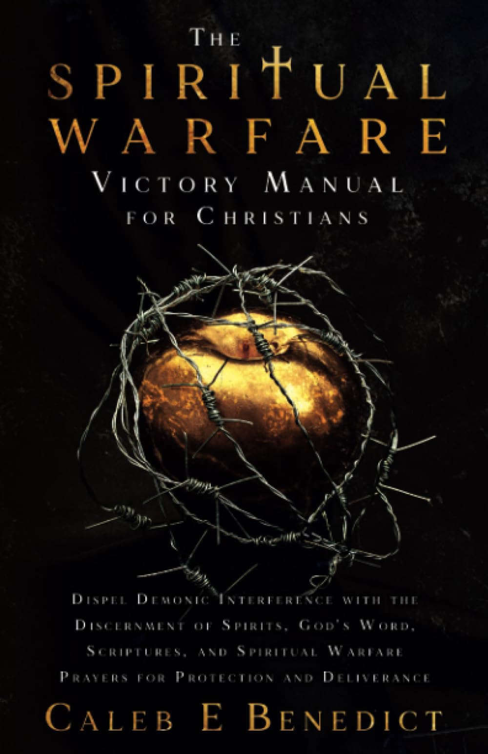 The Spiritual Warfare Victory Manual for Christians: Dispel Demonic Interference with the Discernment of Spirits, God's Word, Scriptures, and Spiritual Warfare Prayers for Protection and Deliverance - 1573