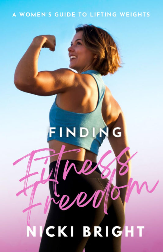 Finding Fitness Freedom: A Women’s Guide to Lifting Weights - 6762
