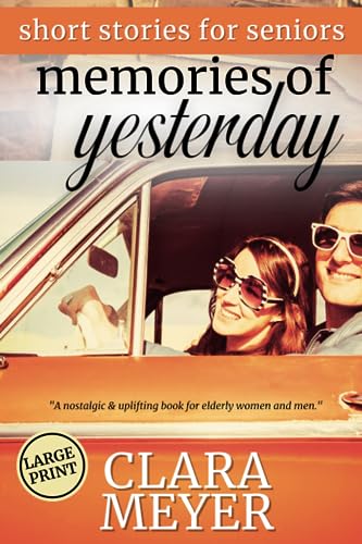 Book for Elderly Men and Women: Memories of Yesterday: Uplifting Short Stories for Seniors in Large Print: Easy-to-Read: Perfect Mind & Memory Stimulation for Dementia or Alzheimers