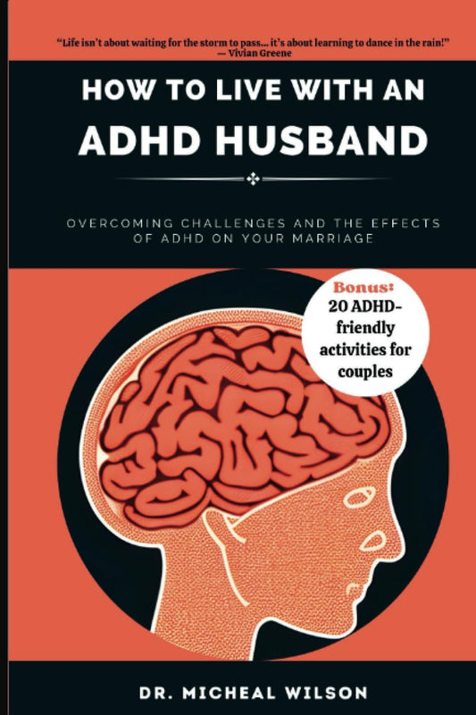 HOW TO LIVE WITH AN ADHD HUSBAND: Overcoming Challenges and the Effects of ADHD on Your Marriage - 3303