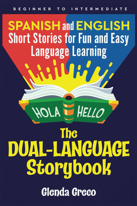 The Dual-Language Storybook: Spanish and English Short Stories for Fun and Easy Language Learning (Beginner to Intermediate) - 8829