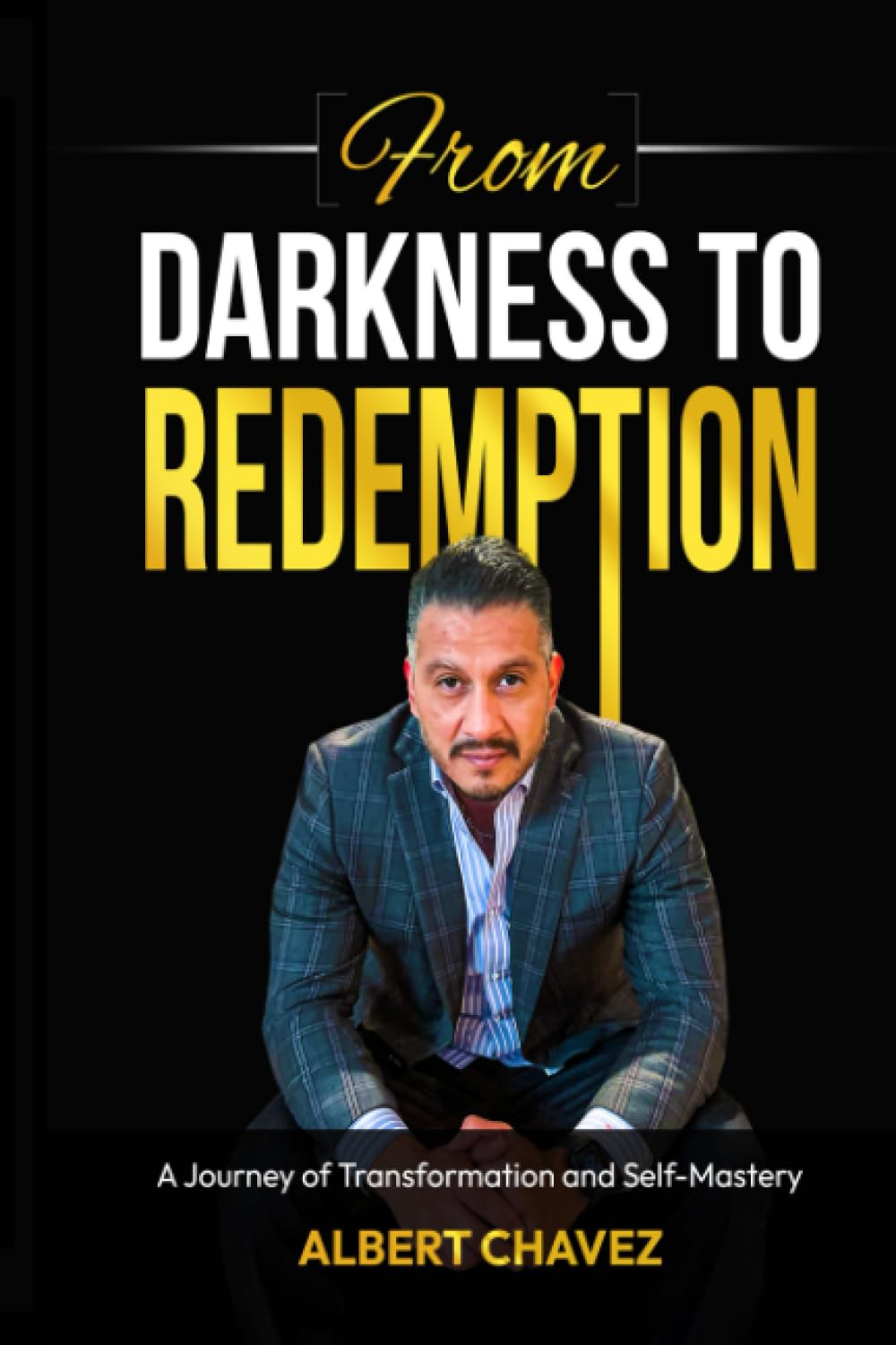 From Darkness To Redemption: A Journey of Transformation and Self-Mastery