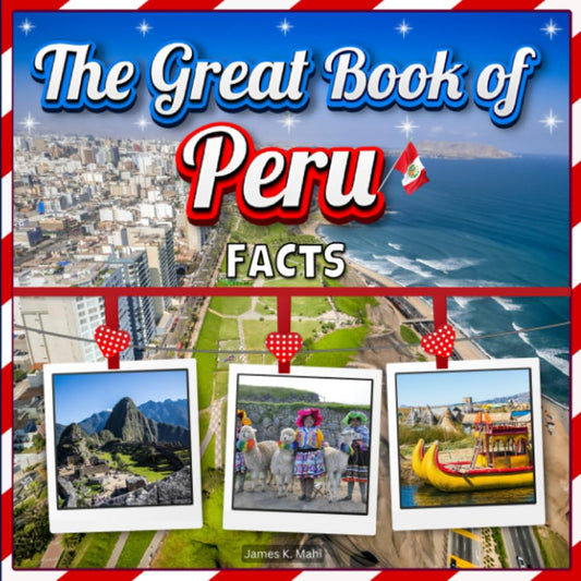 The Great Book of Peru Facts: Learn Interesting Facts About Peru with this Travel Picture Book for Kids.