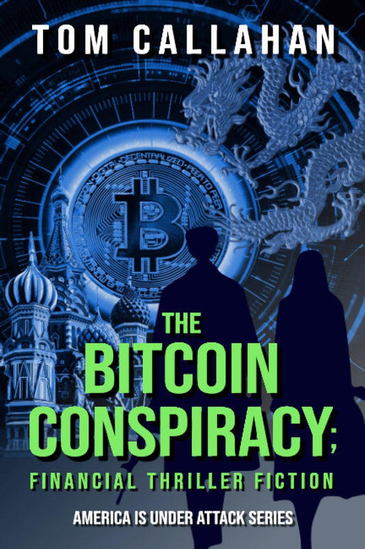 The Bitcoin Conspiracy: Financial Thriller Fiction (The Tom Michaels & Laura Roberts America is Under Attack Series) - 7584