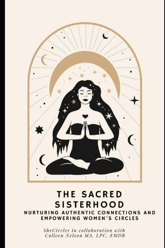 The Sacred Sisterhood: Nurturing Authentic Connections and Empowering Women's Circles