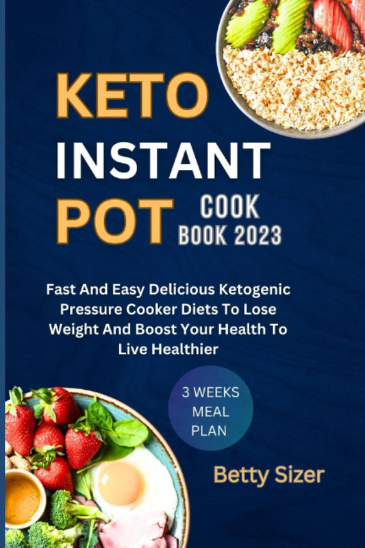 KETO INSTANT POT COOKBOOK 2023: Fast And Easy Delicious Ketogenic Pressure Cooker Diets To Lose Weight And Boost Your Health To Live Healthier - 3970