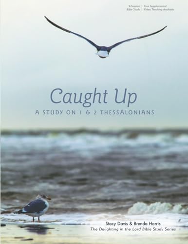 Caught Up: A Study on 1 & 2 Thessalonians: Delighting in the Lord Bible Study - 7063