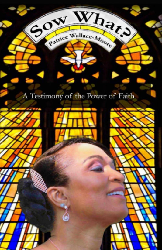 Sow What?: A Testimony of the Power of Faith