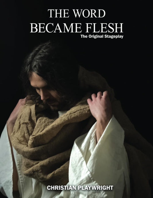 The Word Became Flesh: The Original Stageplay - 2386
