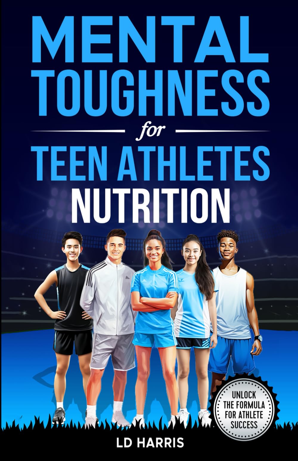 Mental Toughness for Teen Athletes-Nutrition: A Guide to Helping Teens improve Athletic Performance, Gain Self-Esteem, and Well-Being Through Better Nutrition - 8778