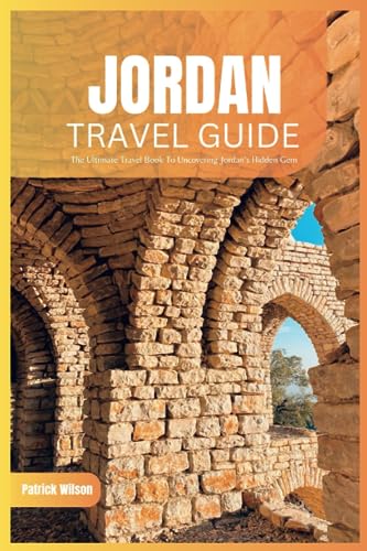 Jordan Travel Guide 2024: The Ultimate Travel Book To Uncovering Jordan’s Hidden Gems (Petra etc.) - 3359