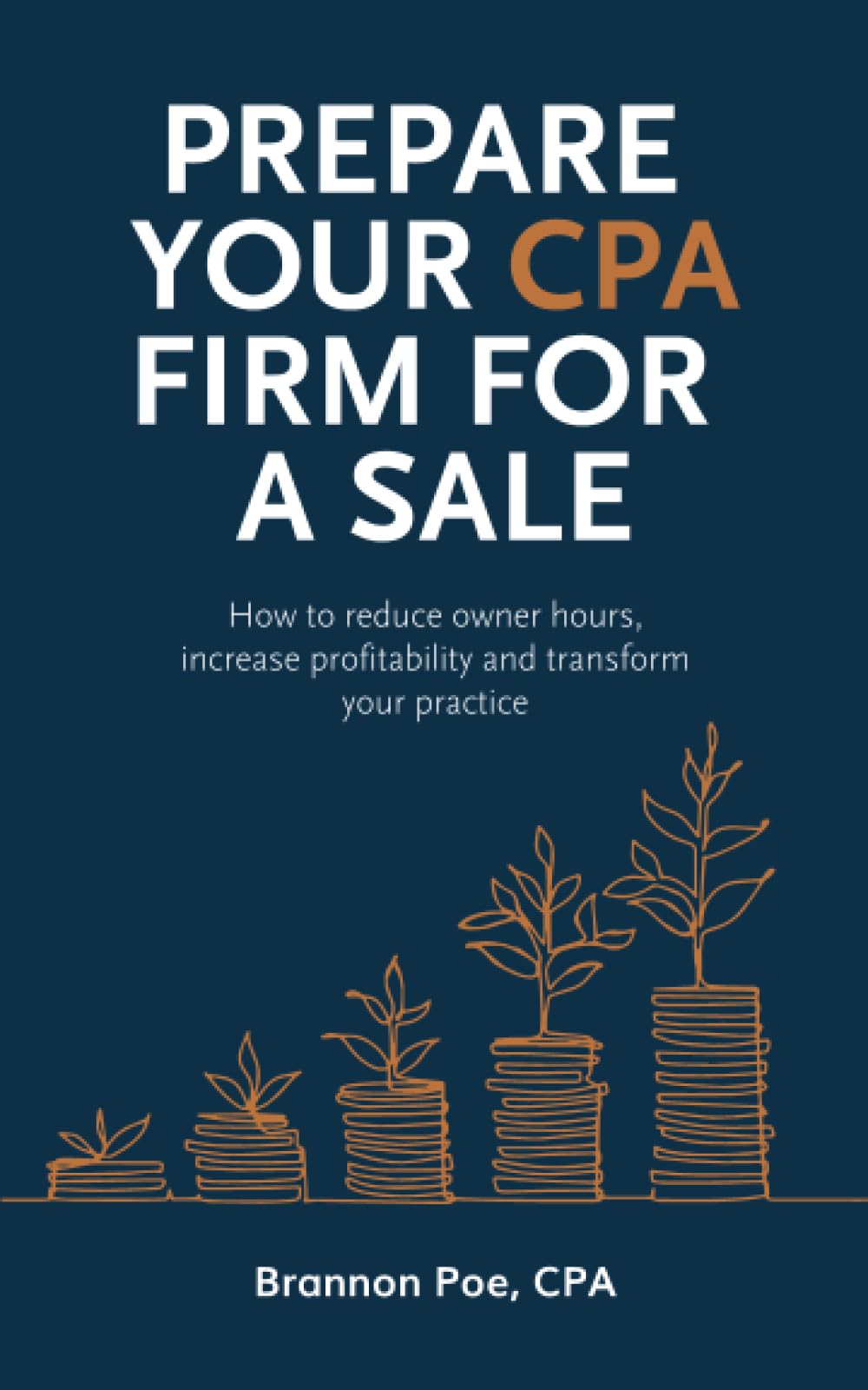 Prepare Your CPA Firm for a Sale: How to Reduce Owner Hours, Increase Profitability and Transform Your Practice - 7208