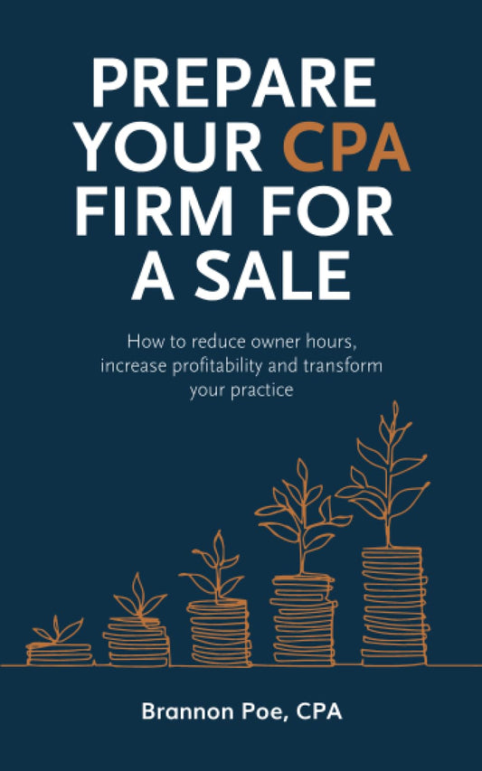 Prepare Your CPA Firm for a Sale: How to Reduce Owner Hours, Increase Profitability and Transform Your Practice - 7208