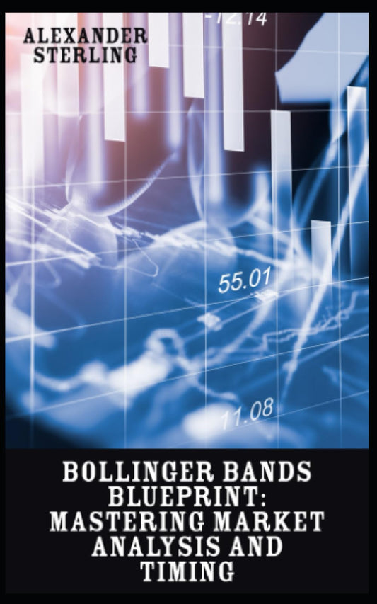 Bollinger Bands Blueprint: Mastering Market Analysis and Timing: Unveiling the Art and Science of Bollinger Bands Trading (Technical Analysis Indicators) - 6447