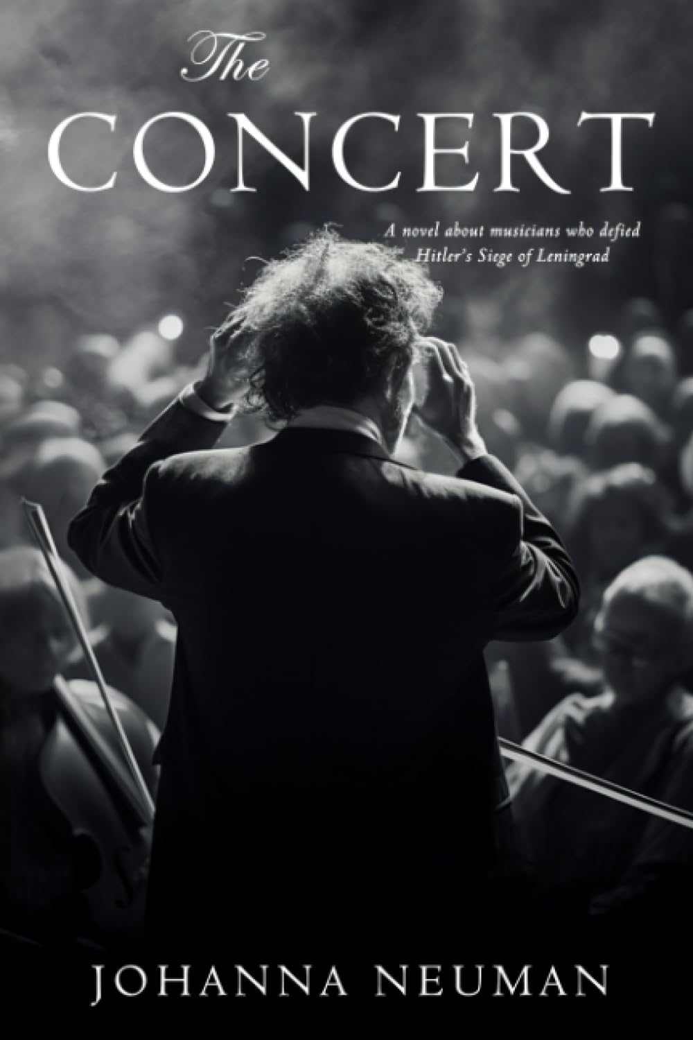 The Concert: A Novel about Musicians who Defied Hitler's Siege of Leningrad