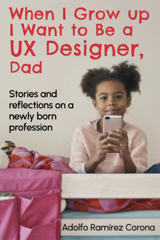 When I Grow up I Want to Be a UX Designer, Dad: Stories and reflextions on a newly born profession - 5683