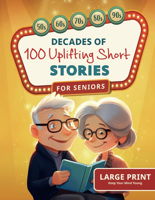Decades of Uplifting Short Stories for Seniors: 100 Funny Stories from the 50s to 90s that are Easy to Read for Elderly Women and Men (LARGE PRINT) - 3029