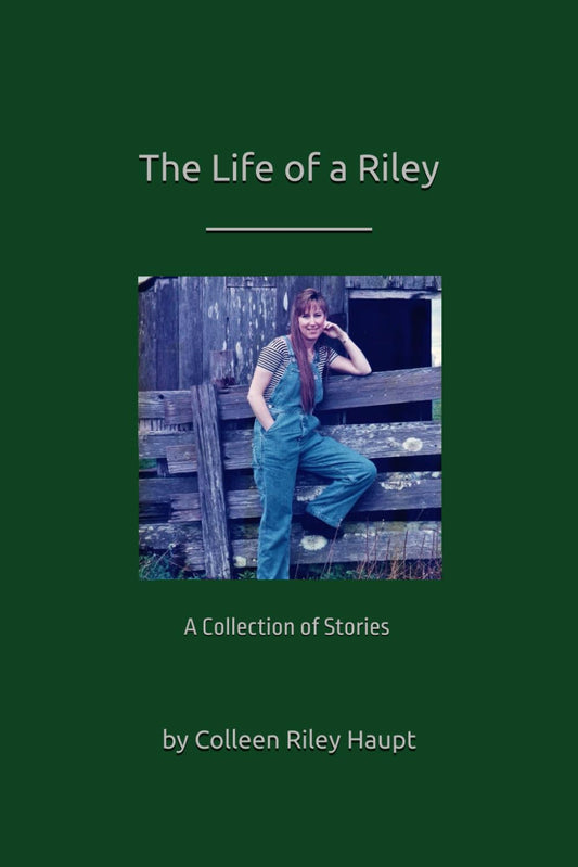 The Life of a Riley: a series of stories written by Colleen Riley Haupt - 8413