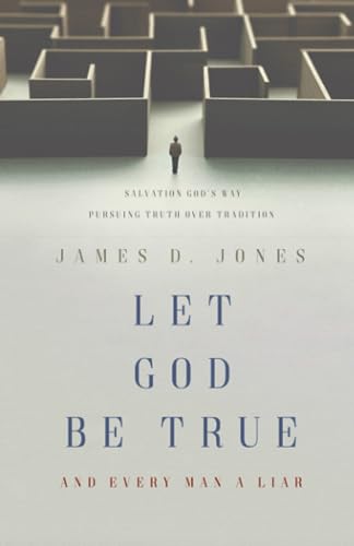 Let God be True, and Every Man a Liar: Salvation God's Way, Pursuing Truth Over Tradition - 9304